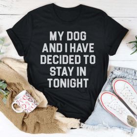 My Dog And I Have Decided To Stay In Tonight T-Shirt (Color: Black Heather)