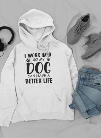 I Work Hard so My Dog Can Hoodie (size: XX-large)